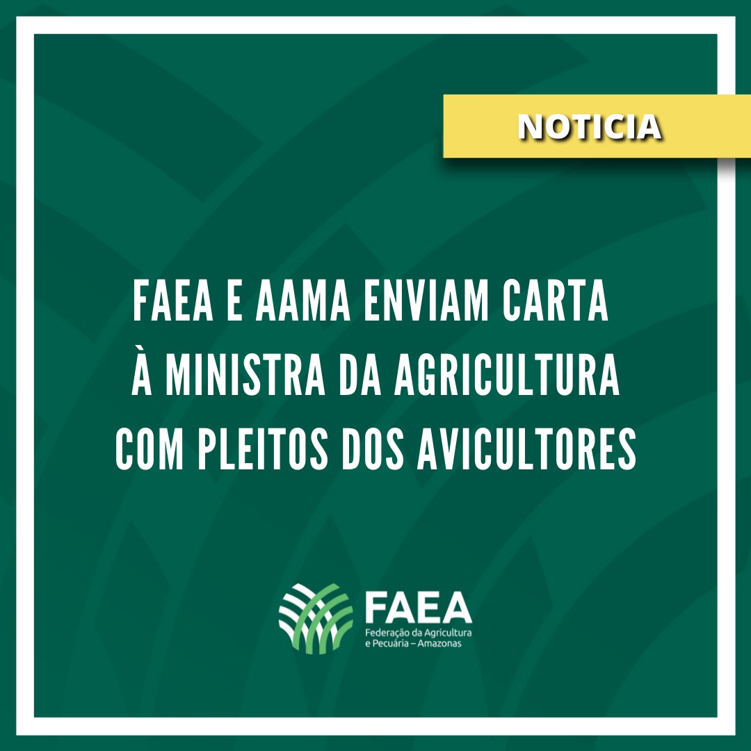 FAEA e AAMA enviam carta à Ministra da Agricultura com pleitos dos avicultores
