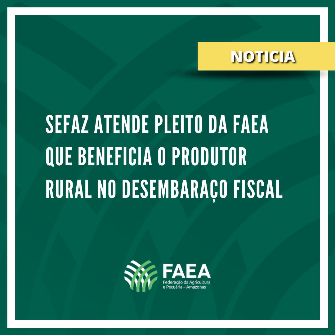 SEFAZ atende pleito da FAEA que beneficia o produtor rural no desembaraço fiscal.